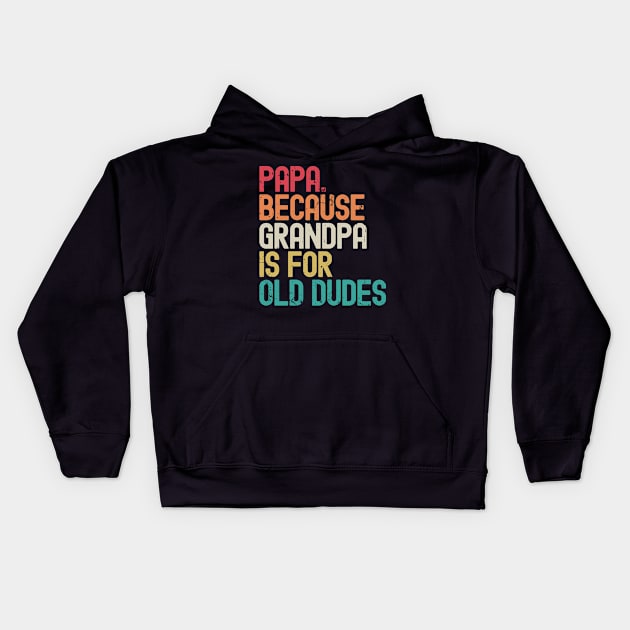 Papa Because Grandpa is For Old Dudes Kids Hoodie by Etopix